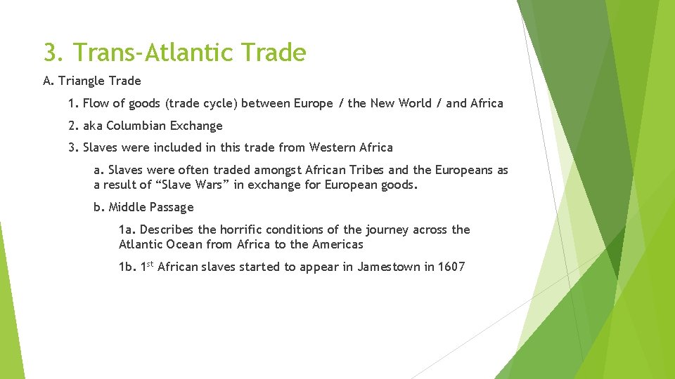 3. Trans-Atlantic Trade A. Triangle Trade 1. Flow of goods (trade cycle) between Europe 3. Trans-Atlantic Trade A. Triangle Trade 1. Flow of goods (trade cycle) between Europe