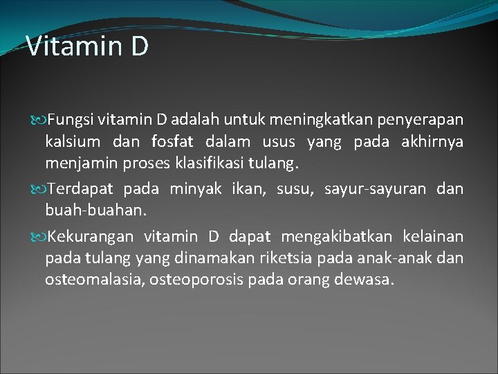 Vitamin D Fungsi vitamin D adalah untuk meningkatkan penyerapan kalsium dan fosfat dalam usus