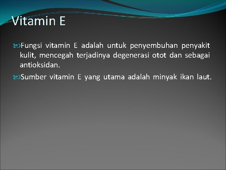 Vitamin E Fungsi vitamin E adalah untuk penyembuhan penyakit kulit, mencegah terjadinya degenerasi otot