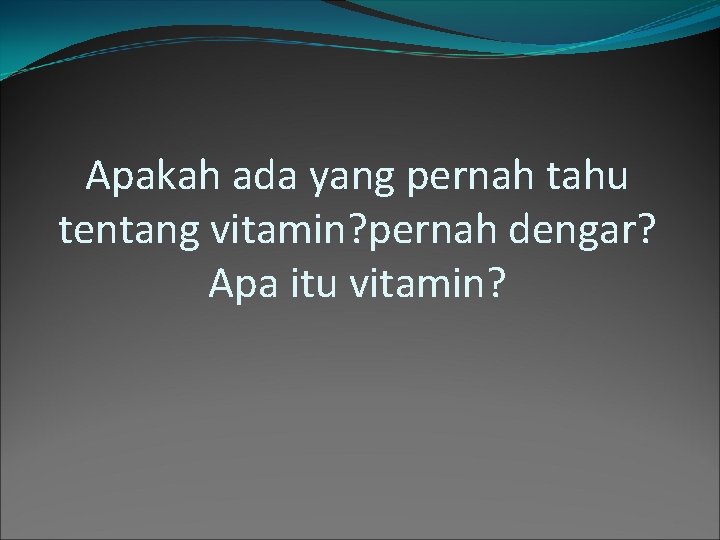 Apakah ada yang pernah tahu tentang vitamin? pernah dengar? Apa itu vitamin? 