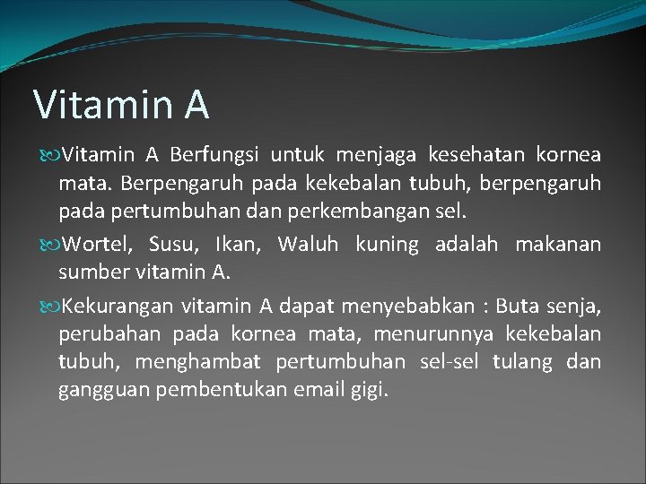 Vitamin A Berfungsi untuk menjaga kesehatan kornea mata. Berpengaruh pada kekebalan tubuh, berpengaruh pada