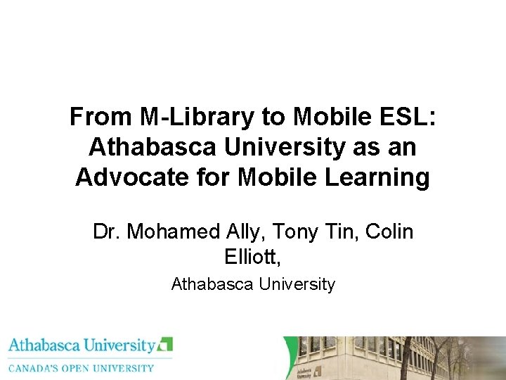 From M-Library to Mobile ESL: Athabasca University as an Advocate for Mobile Learning Dr.