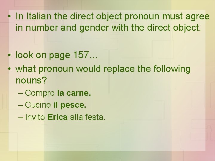  • In Italian the direct object pronoun must agree in number and gender