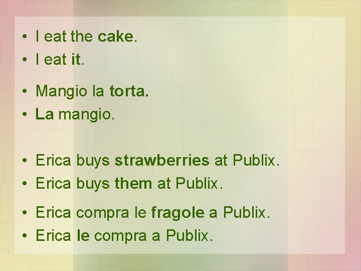  • I eat the cake. • I eat it. • Mangio la torta.