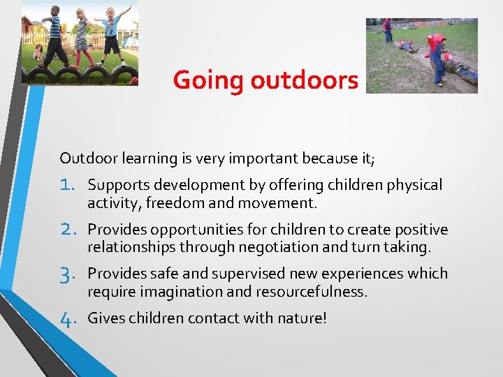 Going outdoors Outdoor learning is very important because it; 1. 2. 3. 4. Supports Going outdoors Outdoor learning is very important because it; 1. 2. 3. 4. Supports