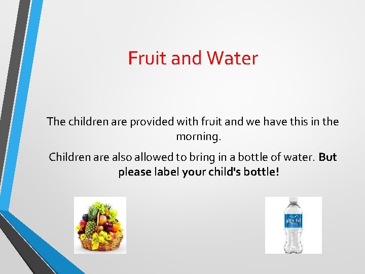Fruit and Water The children are provided with fruit and we have this in Fruit and Water The children are provided with fruit and we have this in
