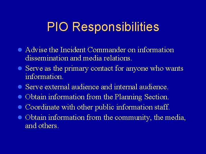 PIO Responsibilities l l l Advise the Incident Commander on information dissemination and media