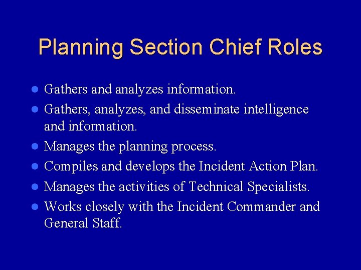 Planning Section Chief Roles l l l Gathers and analyzes information. Gathers, analyzes, and