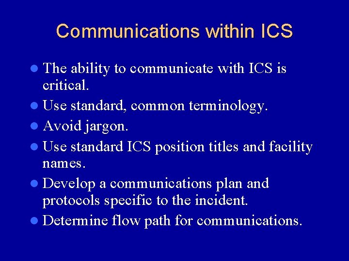 Communications within ICS l The ability to communicate with ICS is critical. l Use