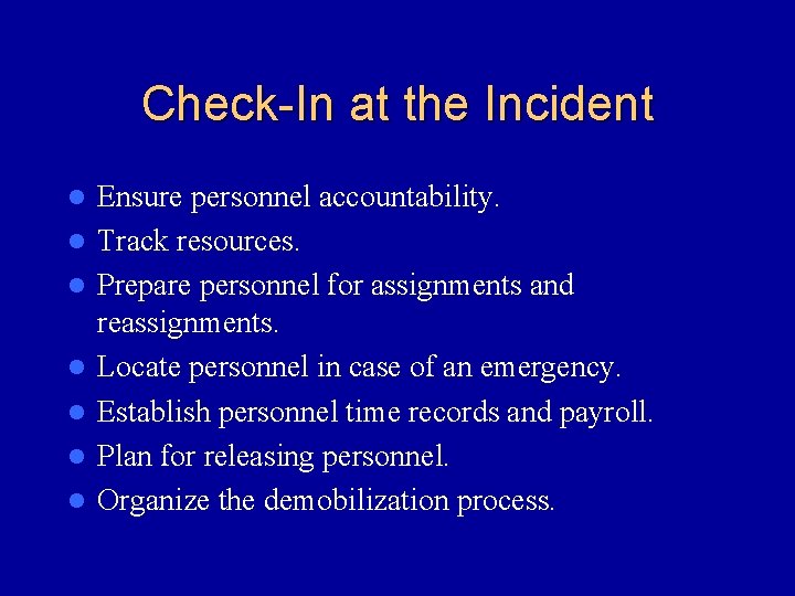 Check-In at the Incident l l l l Ensure personnel accountability. Track resources. Prepare