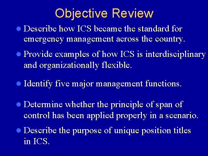 Objective Review l Describe how ICS became the standard for emergency management across the