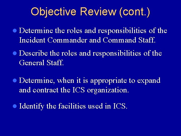 Objective Review (cont. ) l Determine the roles and responsibilities of the Incident Commander
