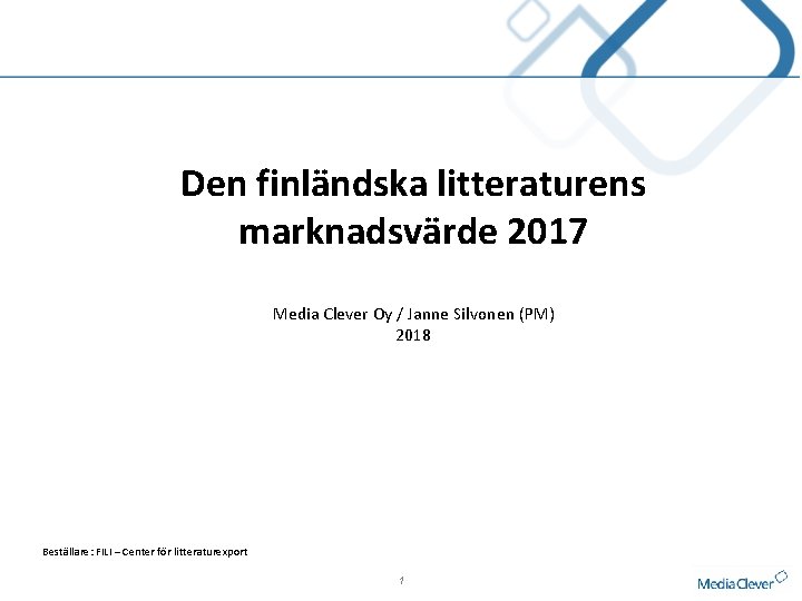 Den finländska litteraturens marknadsvärde 2017 Media Clever Oy / Janne Silvonen (PM) 2018 Beställare: