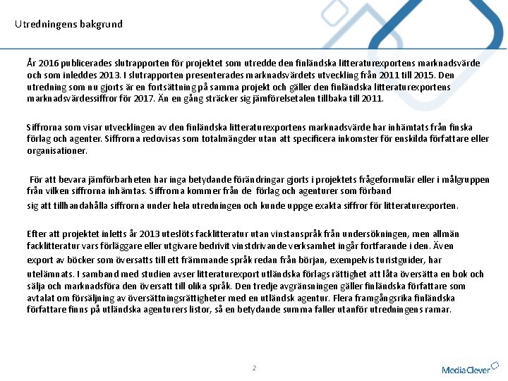 Utredningens bakgrund År 2016 publicerades slutrapporten för projektet som utredde den finländska litteraturexportens marknadsvärde