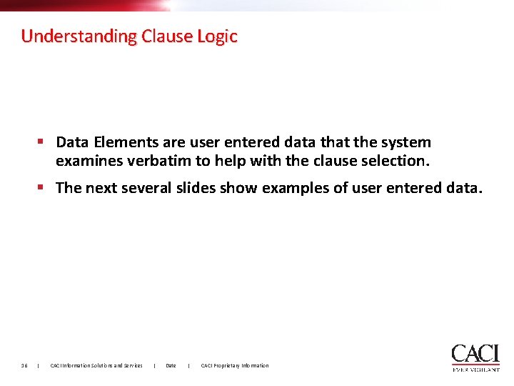 Understanding Clause Logic § Data Elements are user entered data that the system examines