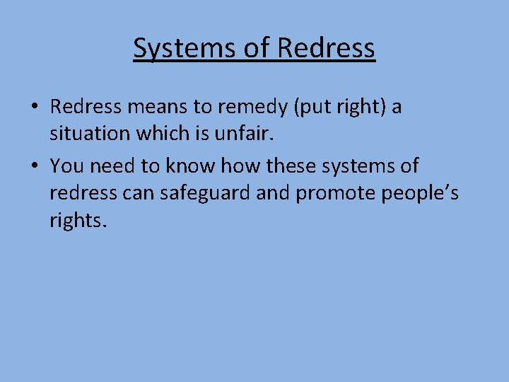 Systems of Redress • Redress means to remedy (put right) a situation which is