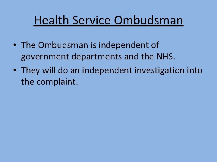 Health Service Ombudsman • The Ombudsman is independent of government departments and the NHS.