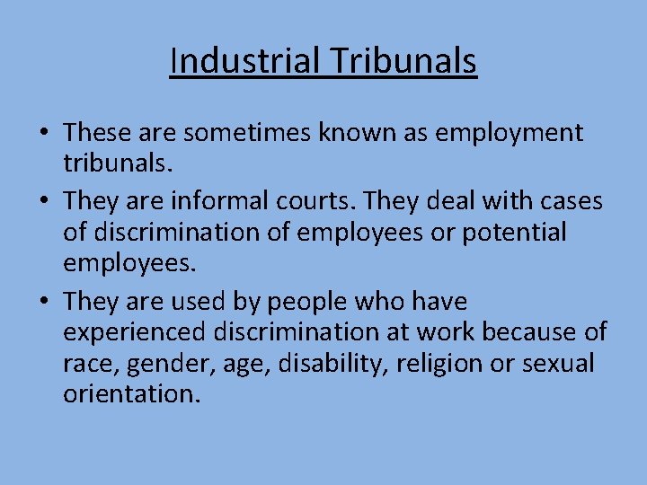 Industrial Tribunals • These are sometimes known as employment tribunals. • They are informal