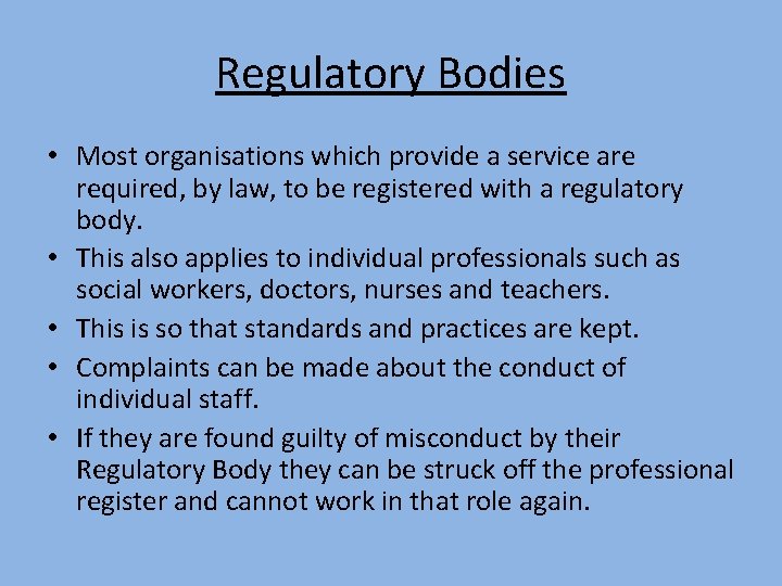 Regulatory Bodies • Most organisations which provide a service are required, by law, to