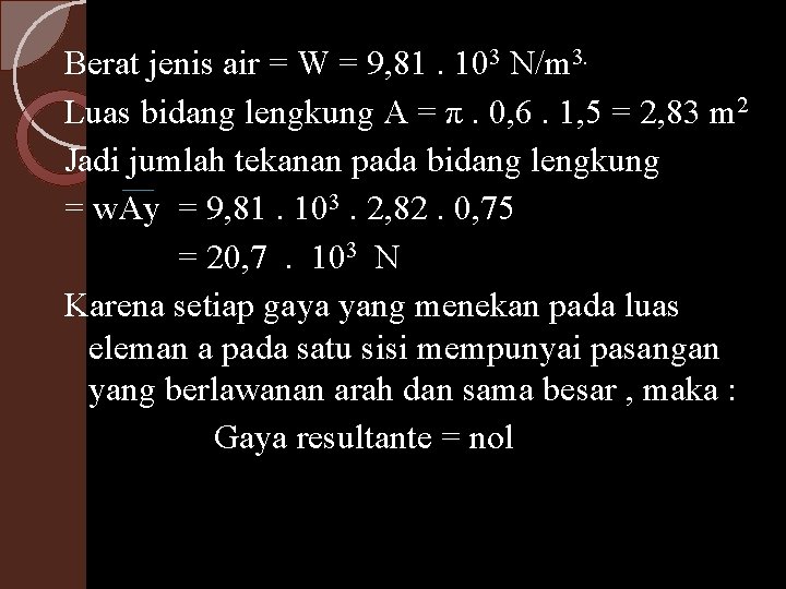 Berat jenis air = W = 9, 81. 103 N/m 3. Luas bidang lengkung