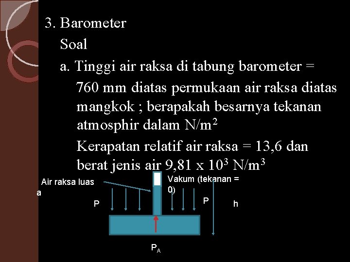 3. Barometer Soal a. Tinggi air raksa di tabung barometer = 760 mm diatas