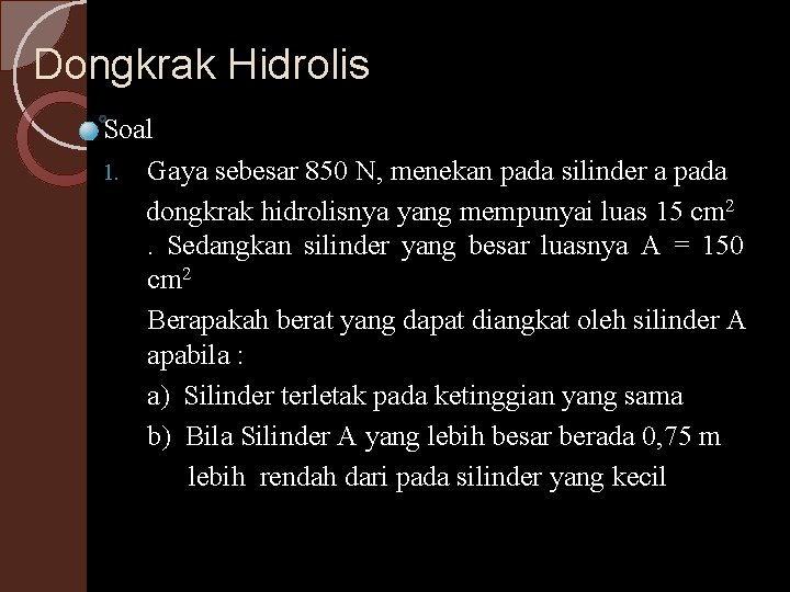 Dongkrak Hidrolis Soal 1. Gaya sebesar 850 N, menekan pada silinder a pada dongkrak