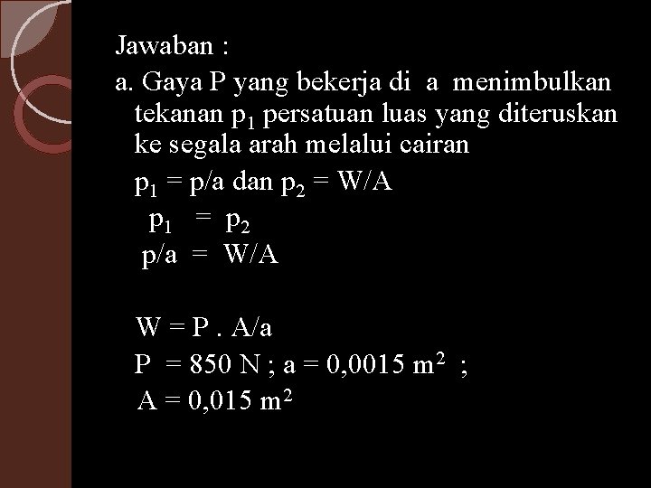 Jawaban : a. Gaya P yang bekerja di a menimbulkan tekanan p 1 persatuan