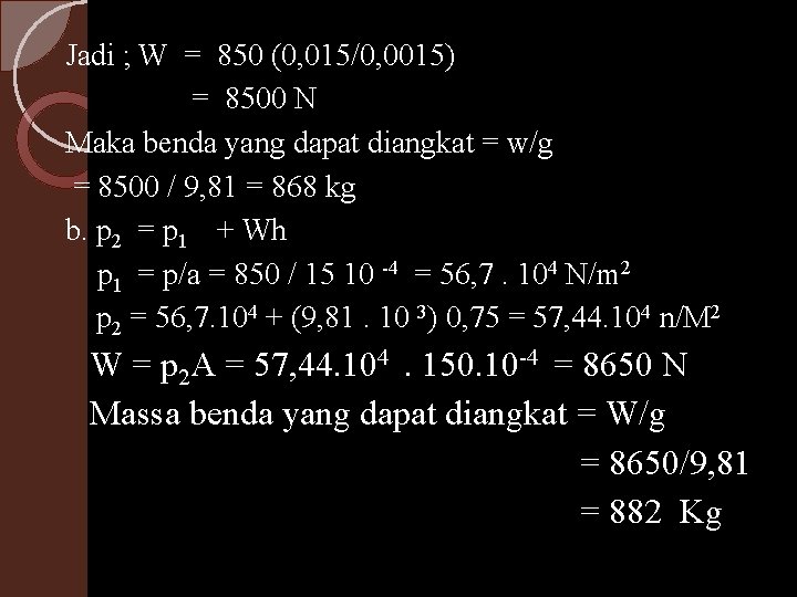 Jadi ; W = 850 (0, 015/0, 0015) = 8500 N Maka benda yang