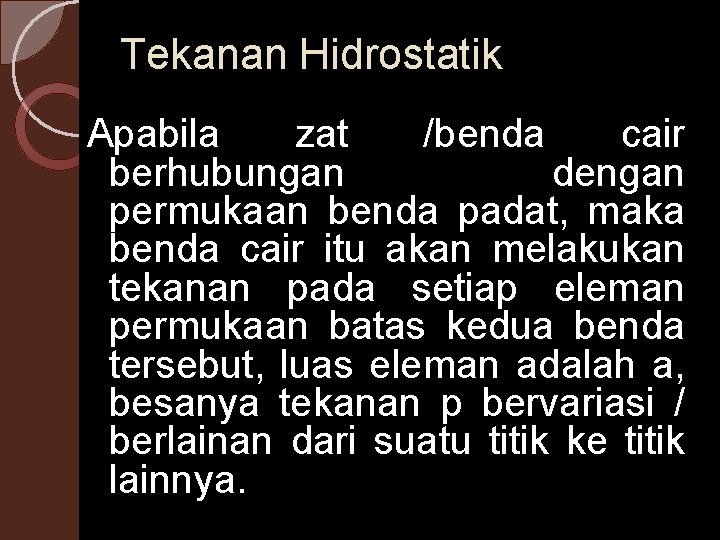 Tekanan Hidrostatik Apabila zat /benda cair berhubungan dengan permukaan benda padat, maka benda cair