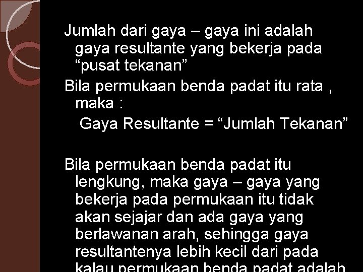 Jumlah dari gaya – gaya ini adalah gaya resultante yang bekerja pada “pusat tekanan”