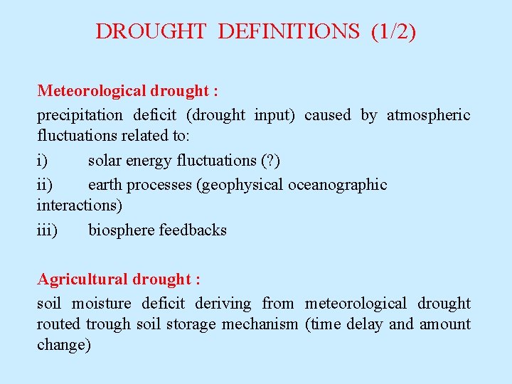 DROUGHT DEFINITIONS (1/2) Meteorological drought : precipitation deficit (drought input) caused by atmospheric fluctuations