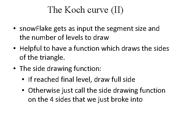 The Koch curve (II) • snow. Flake gets as input the segment size and