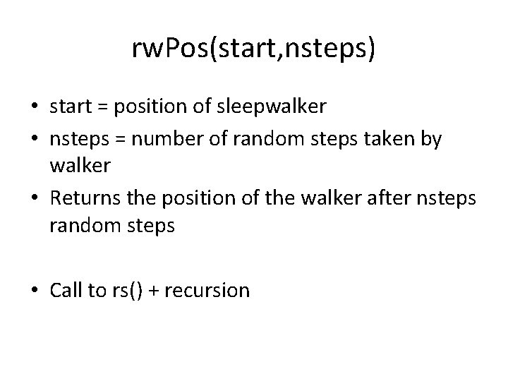 rw. Pos(start, nsteps) • start = position of sleepwalker • nsteps = number of