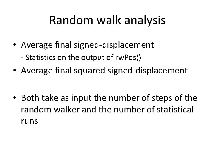 Random walk analysis • Average final signed-displacement - Statistics on the output of rw.