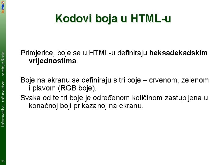 Informatika i računalstvo – srednje škole Kodovi boja u HTML-u 11 Primjerice, boje se