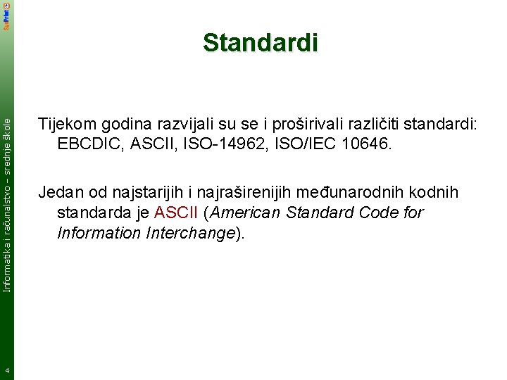 Informatika i računalstvo – srednje škole Standardi 4 Tijekom godina razvijali su se i