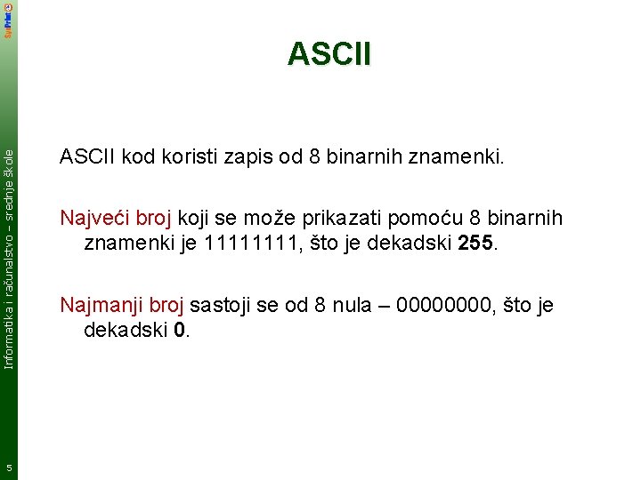 Informatika i računalstvo – srednje škole ASCII 5 ASCII kod koristi zapis od 8
