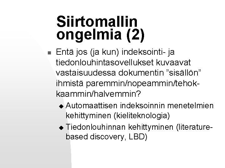 Siirtomallin ongelmia (2) n Entä jos (ja kun) indeksointi- ja tiedonlouhintasovellukset kuvaavat vastaisuudessa dokumentin