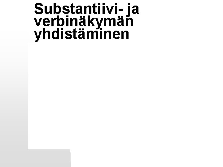 Substantiivi- ja verbinäkymän yhdistäminen 