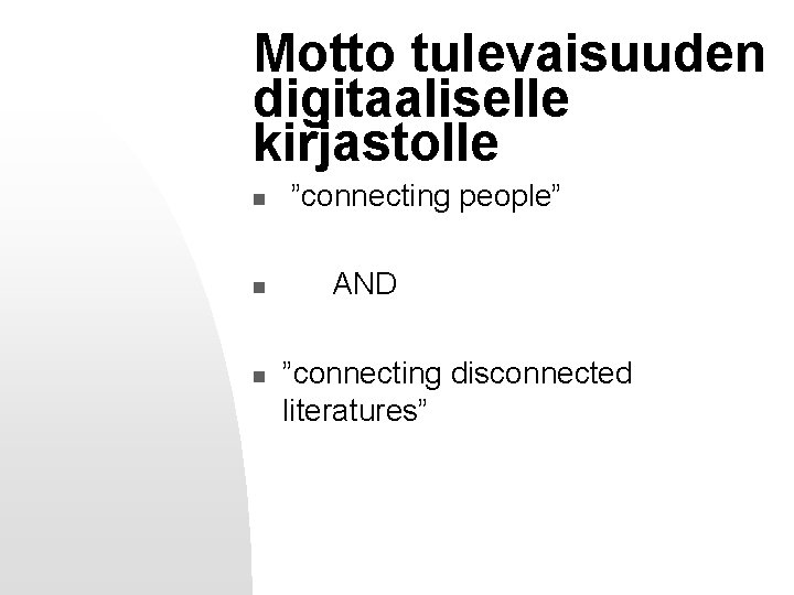 Motto tulevaisuuden digitaaliselle kirjastolle n n n ”connecting people” AND ”connecting disconnected literatures” 