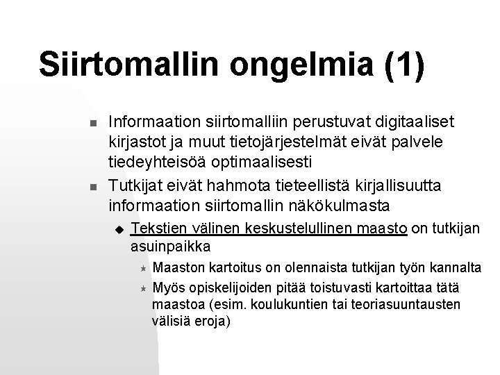 Siirtomallin ongelmia (1) n n Informaation siirtomalliin perustuvat digitaaliset kirjastot ja muut tietojärjestelmät eivät