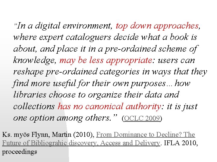 ”In a digital environment, top down approaches, where expert cataloguers decide what a book