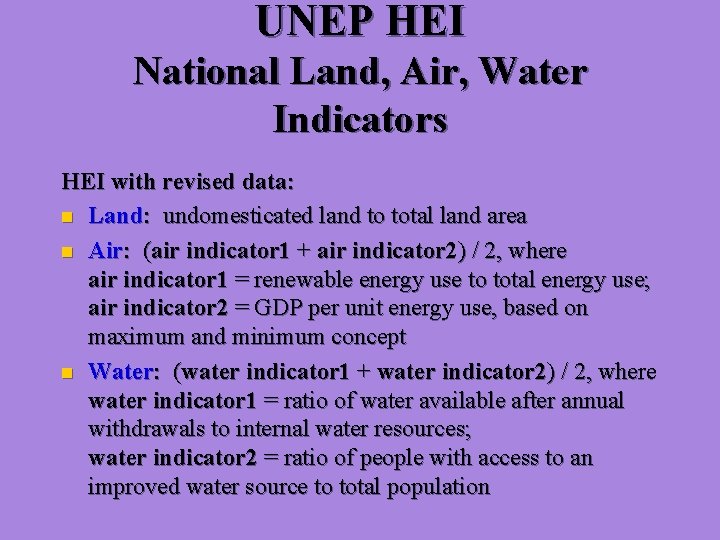 UNEP HEI National Land, Air, Water Indicators HEI with revised data: n Land: undomesticated