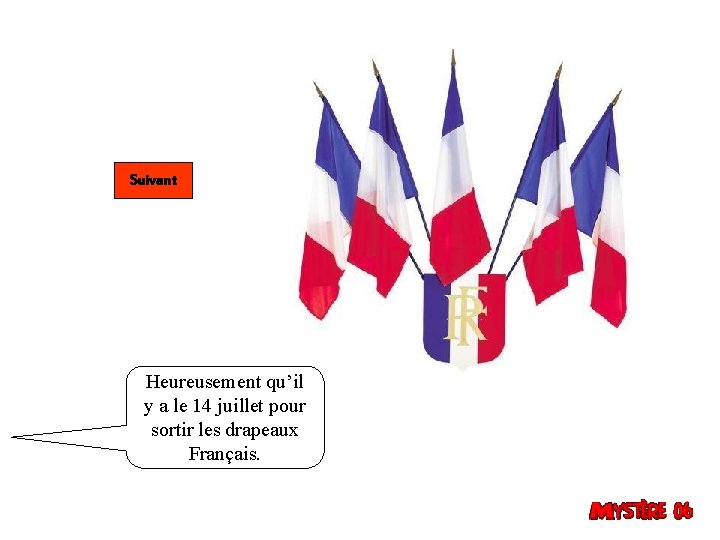 Suivant Heureusement qu’il y a le 14 juillet pour sortir les drapeaux Français. 