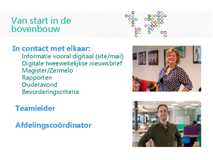 Van start in de bovenbouw • In contact met elkaar: o o o Informatie