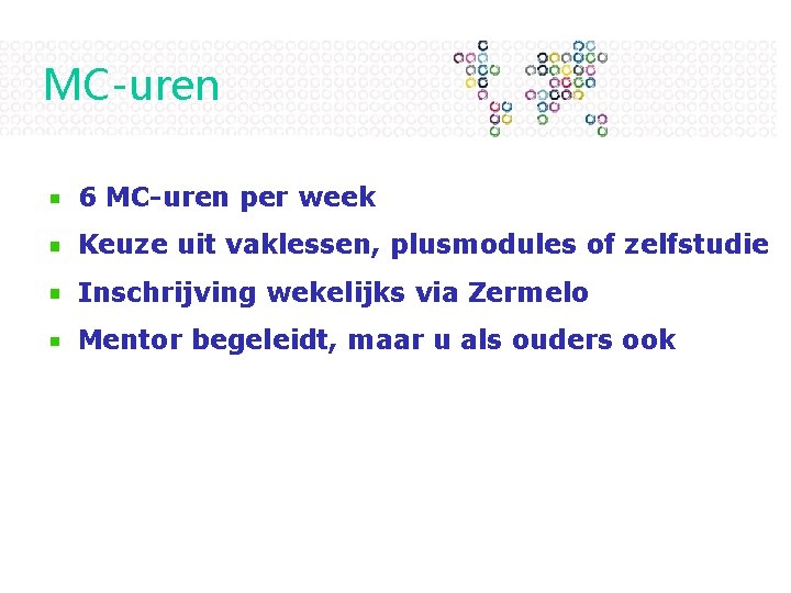 MC-uren 6 MC-uren per week Keuze uit vaklessen, plusmodules of zelfstudie Inschrijving wekelijks via