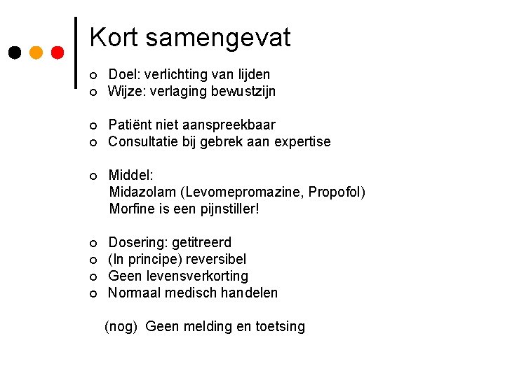 Kort samengevat ¢ ¢ Doel: verlichting van lijden Wijze: verlaging bewustzijn Patiënt niet aanspreekbaar