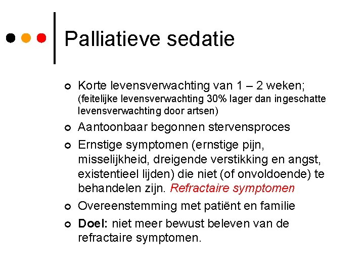 Palliatieve sedatie ¢ Korte levensverwachting van 1 – 2 weken; (feitelijke levensverwachting 30% lager