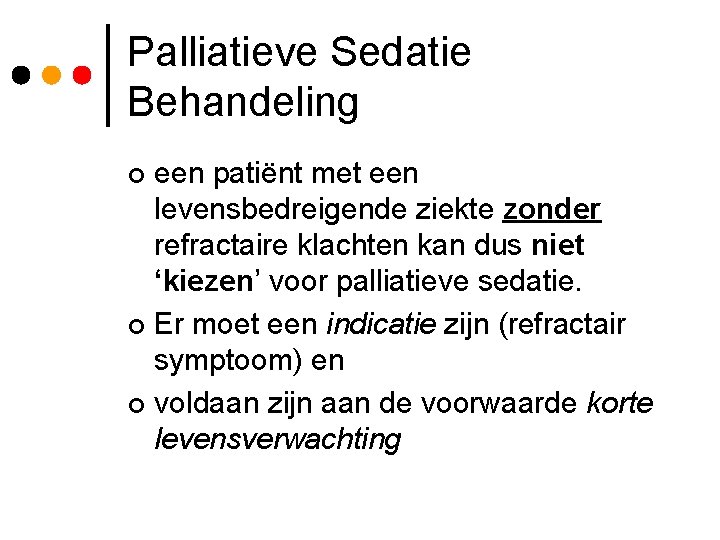 Palliatieve Sedatie Behandeling een patiënt met een levensbedreigende ziekte zonder refractaire klachten kan dus