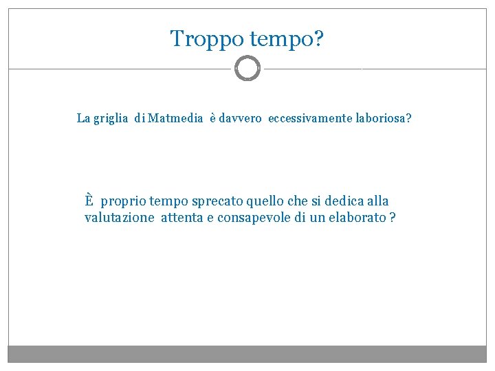 Troppo tempo? La griglia di Matmedia è davvero eccessivamente laboriosa? È proprio tempo sprecato